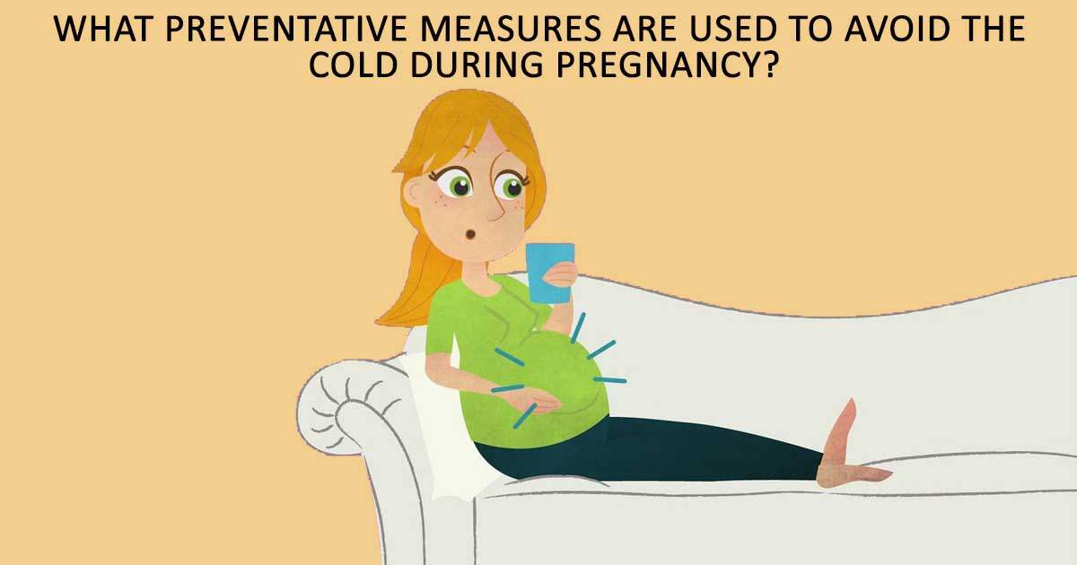What preventative measures are used to avoid the cold during pregnancy?