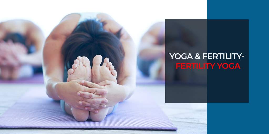 Yoga & Fertility- Fertility Yoga