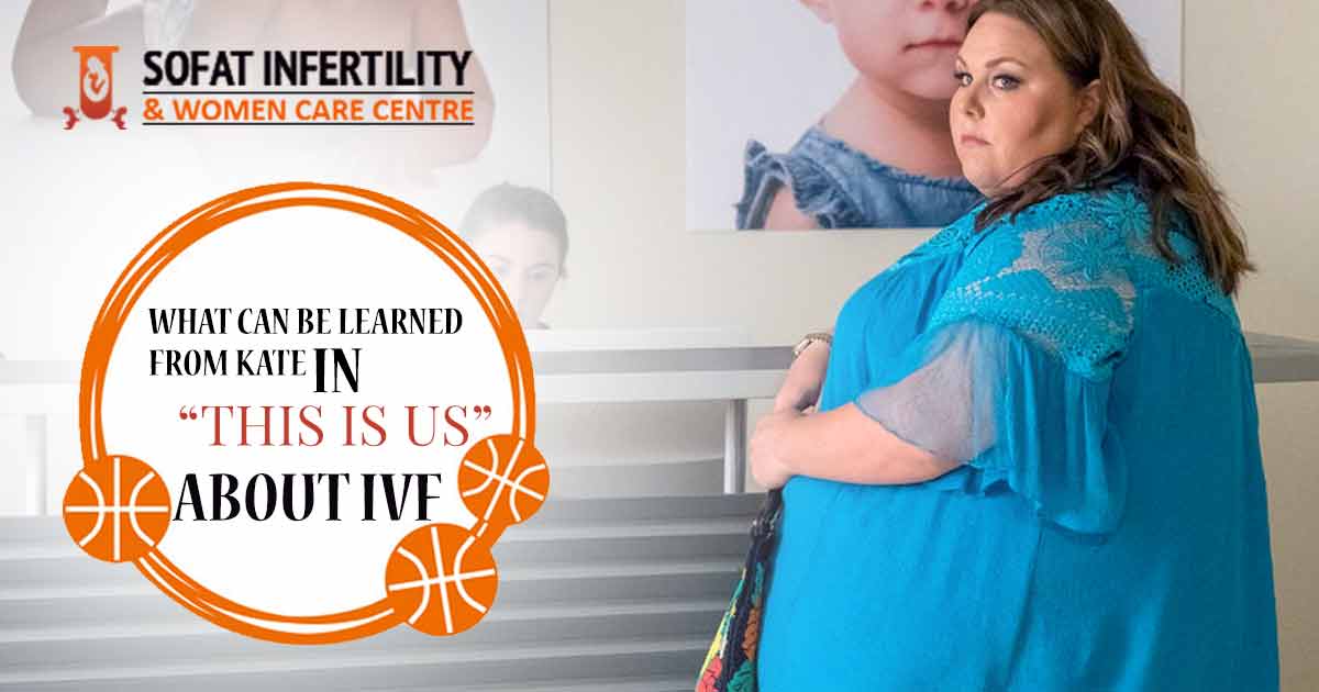 What Can be Learned from Kate, in ‘This is us” About IVF?