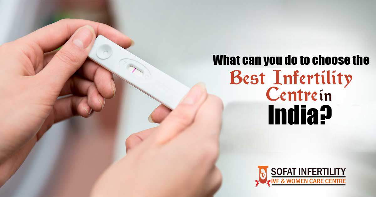 What can you do to choose the best IVF Centre in India