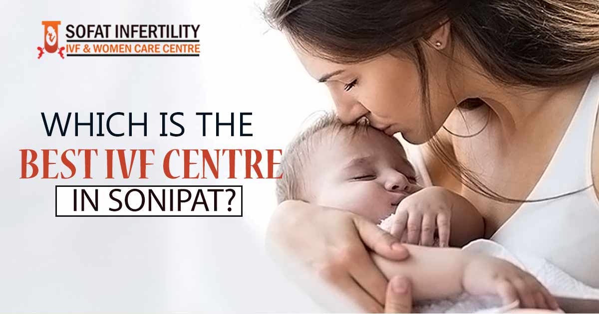 Which is the best Test Tube Baby IVF centre in Sonipat