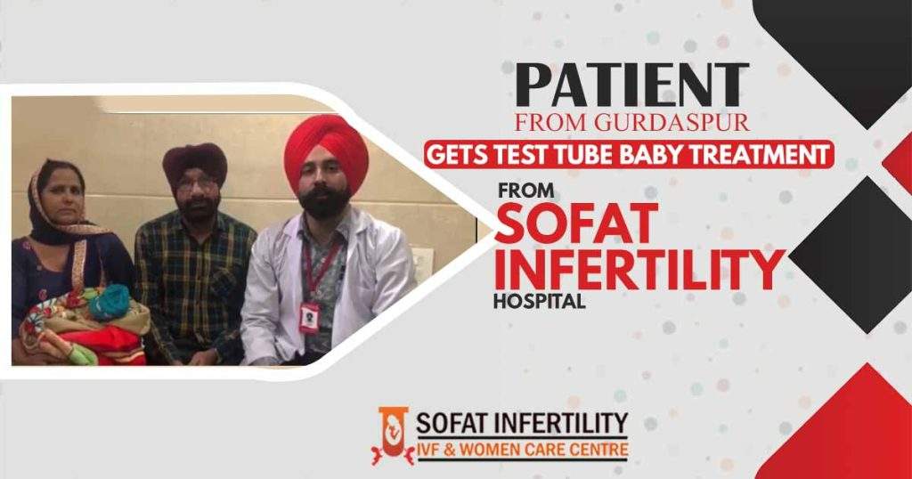 Patient From Gurdaspur Gets Test tube Baby Treatment From Sofat Infertility Hospital