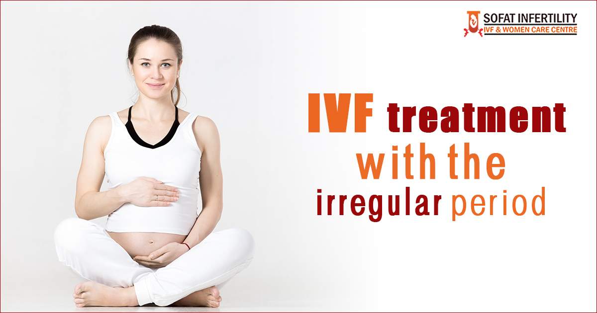 Infertility Treatment Is IVF successful during Irregular periods