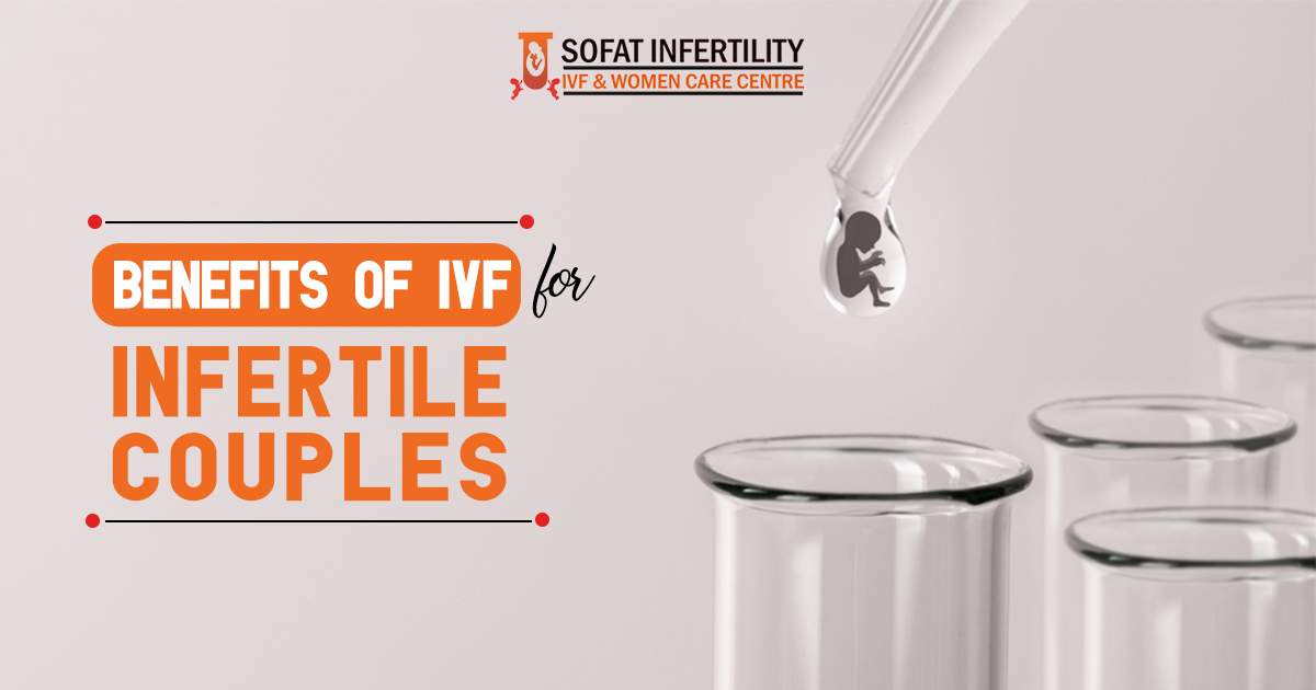 Benefits of IVF for infertile couples