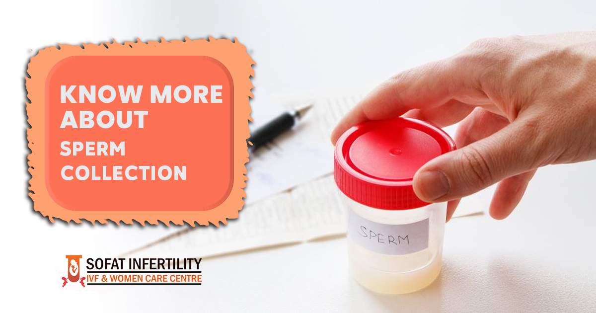 Know more about sperm collection - Sofat Infertility & Women Care Centre