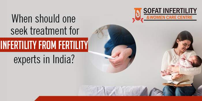 When-should-one-seek-treatment-for-infertility-from-fertility-experts-in-India