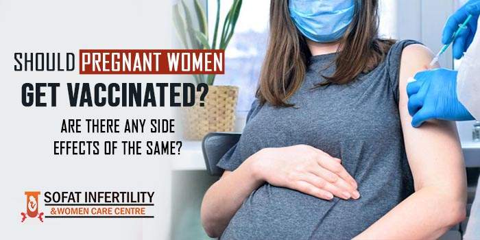 Should pregnant women get vaccinated? Are there any side effects of the same?