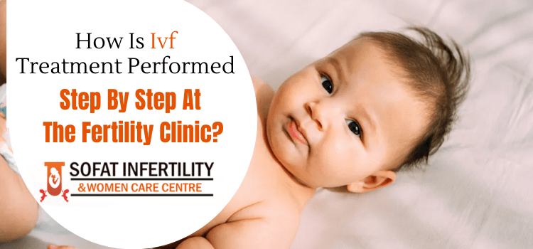 How is IVF treatment performed step by step at the fertility clinic?