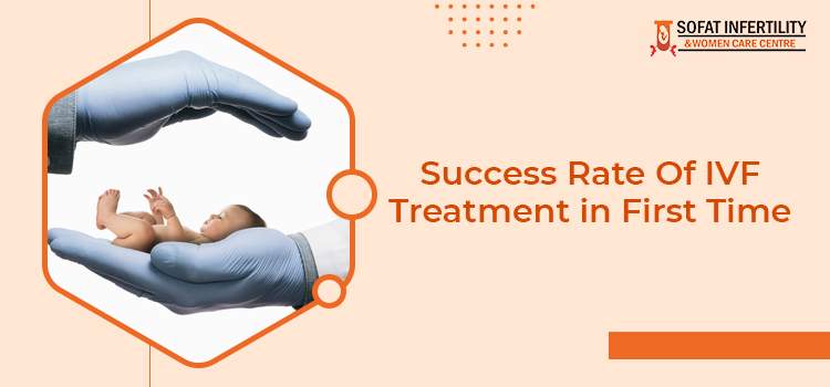 Success Rate Of IVF Treatment in First Time