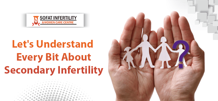 Let's Understand Every Bit About Secondary Infertility