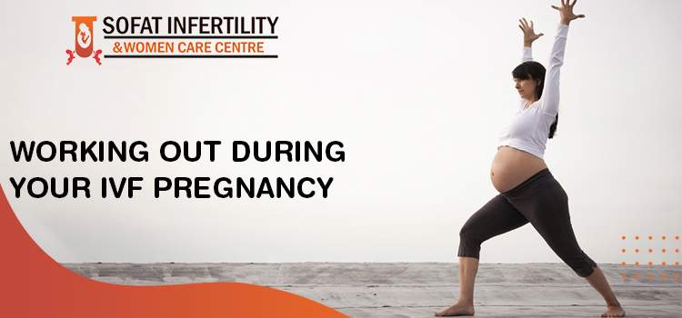 Working Out During Your IVF Pregnancy Sofat 9 sept